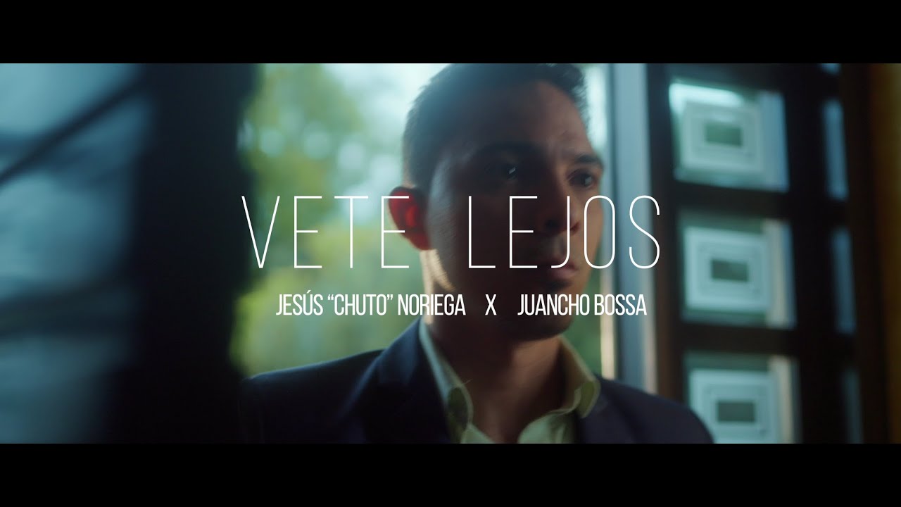 Vete Lejos - Jesus 'Chuto' Noriega & Juancho Bossa ( Video Oficial )
