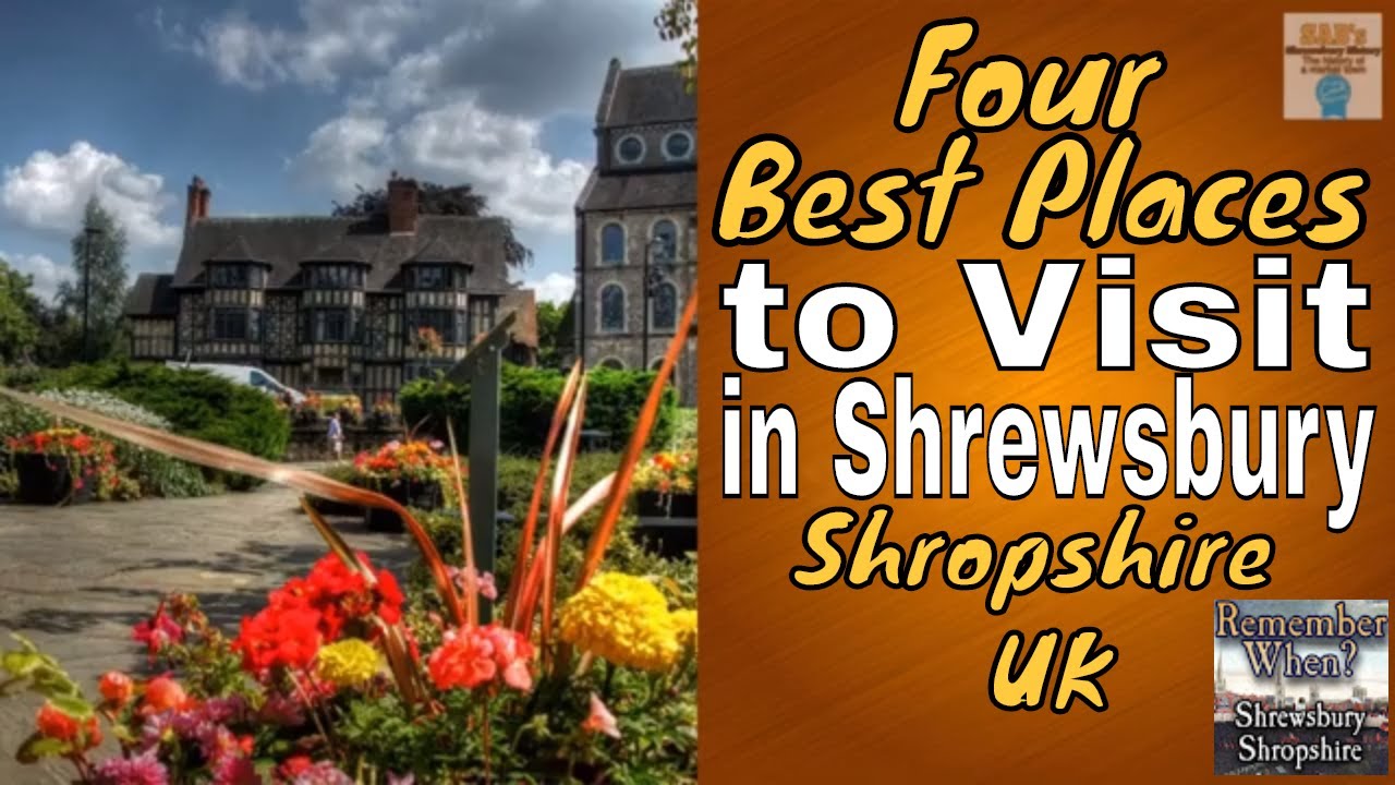 4 Best Places to Visit in Shrewsbury Shropshire United Kingdom
