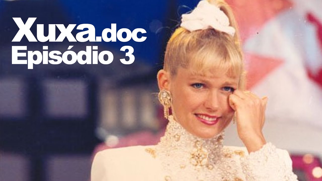 Xuxa.doc - Episódio 3: O Amor e o Mundo (Documentário)
