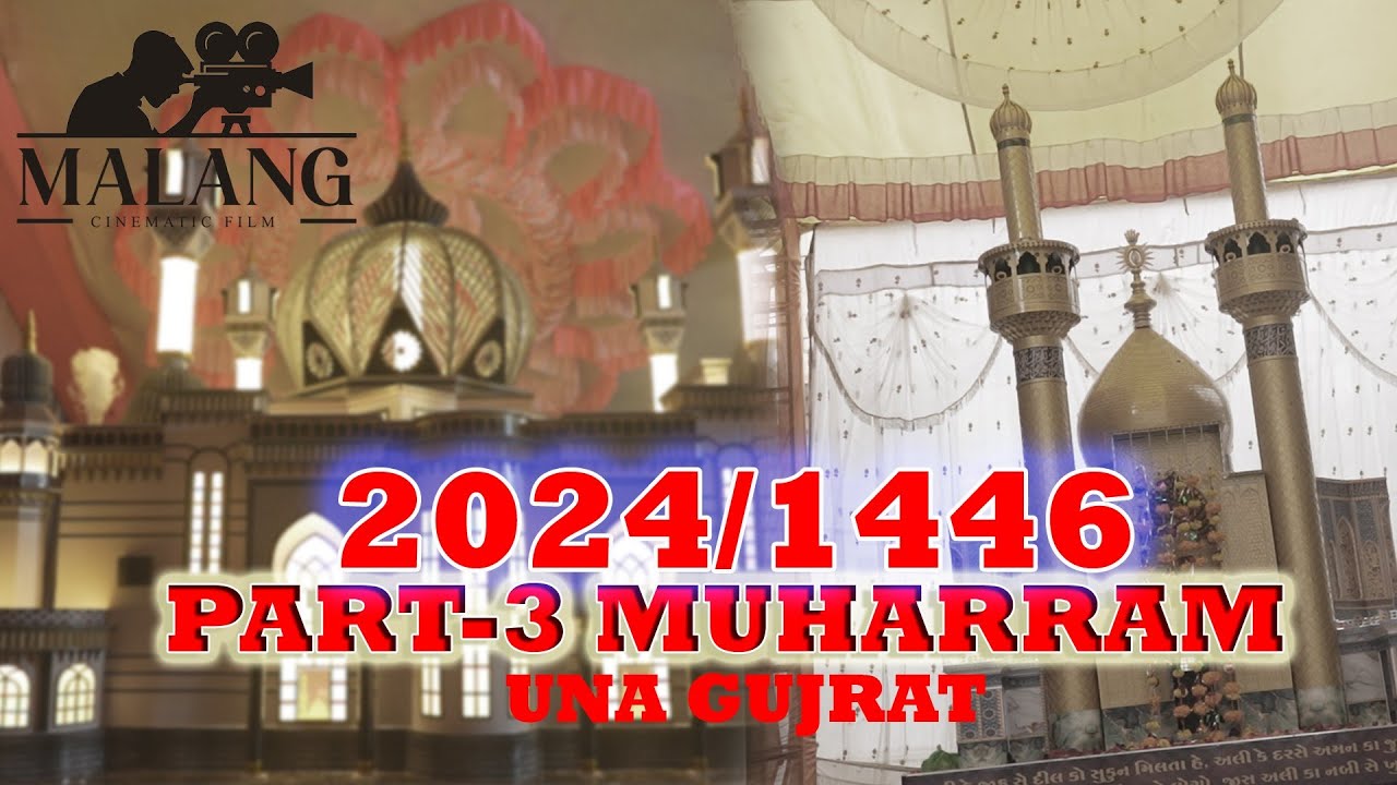 PART -3 MUHARRAM 2024/1446#FULL VIDEO#CINEMATIC_UNA GUJRAT
