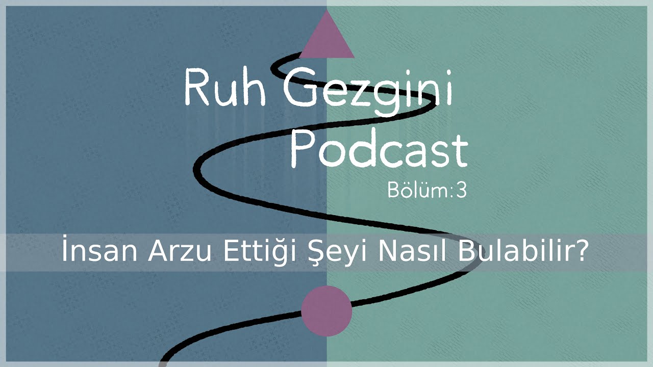 RUH GEZGİNİ BÖLÜM 3 İnsan Arzu Ettin şeyi nasıl bulur