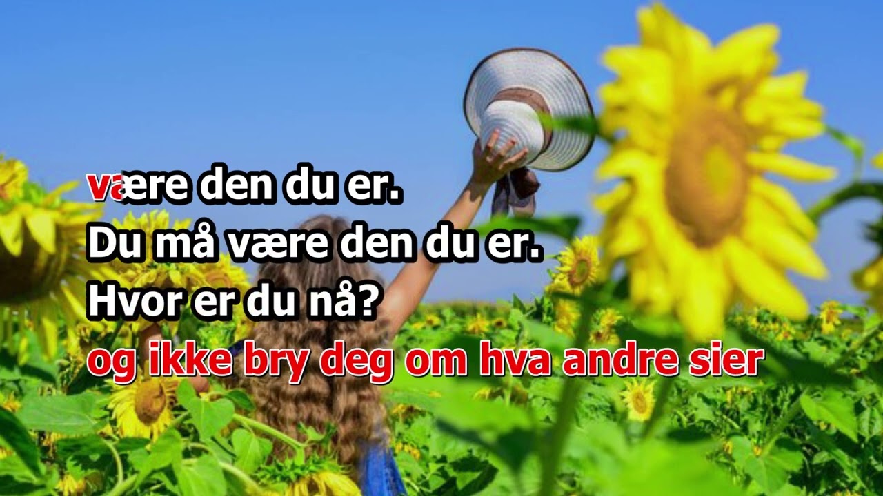 VÆRE DEN DU ER med tekst