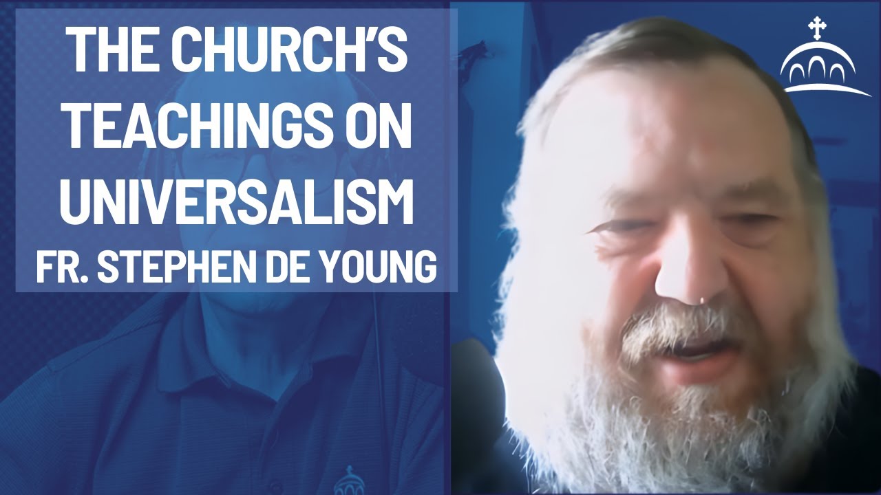 The Church's Teachings on Universalism - with Fr. Stephen De Young