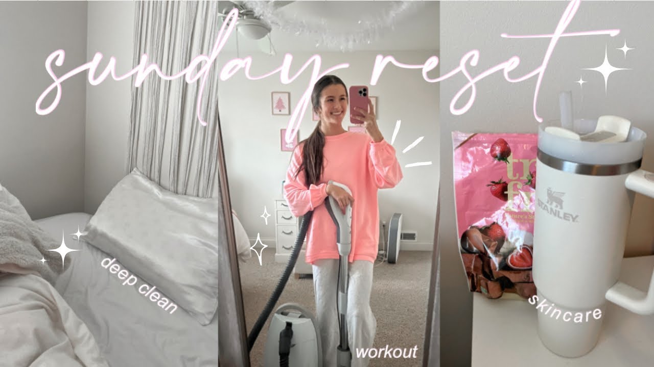 SUNDAY RESET ROUTINE | deep cleaning, self-care, + prep for a new week