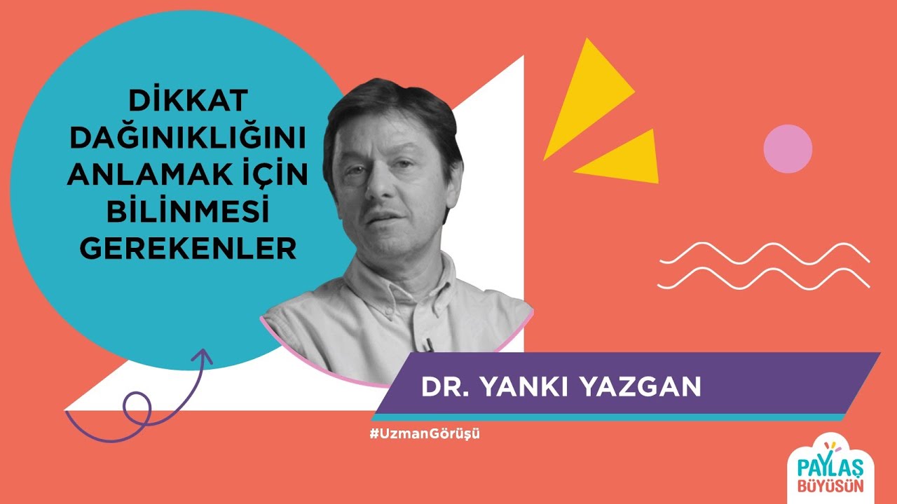 Dikkat Dağınıklığını Anlamak İçin Bilinmesi Gerekenler - Dr.Yankı Yazgan