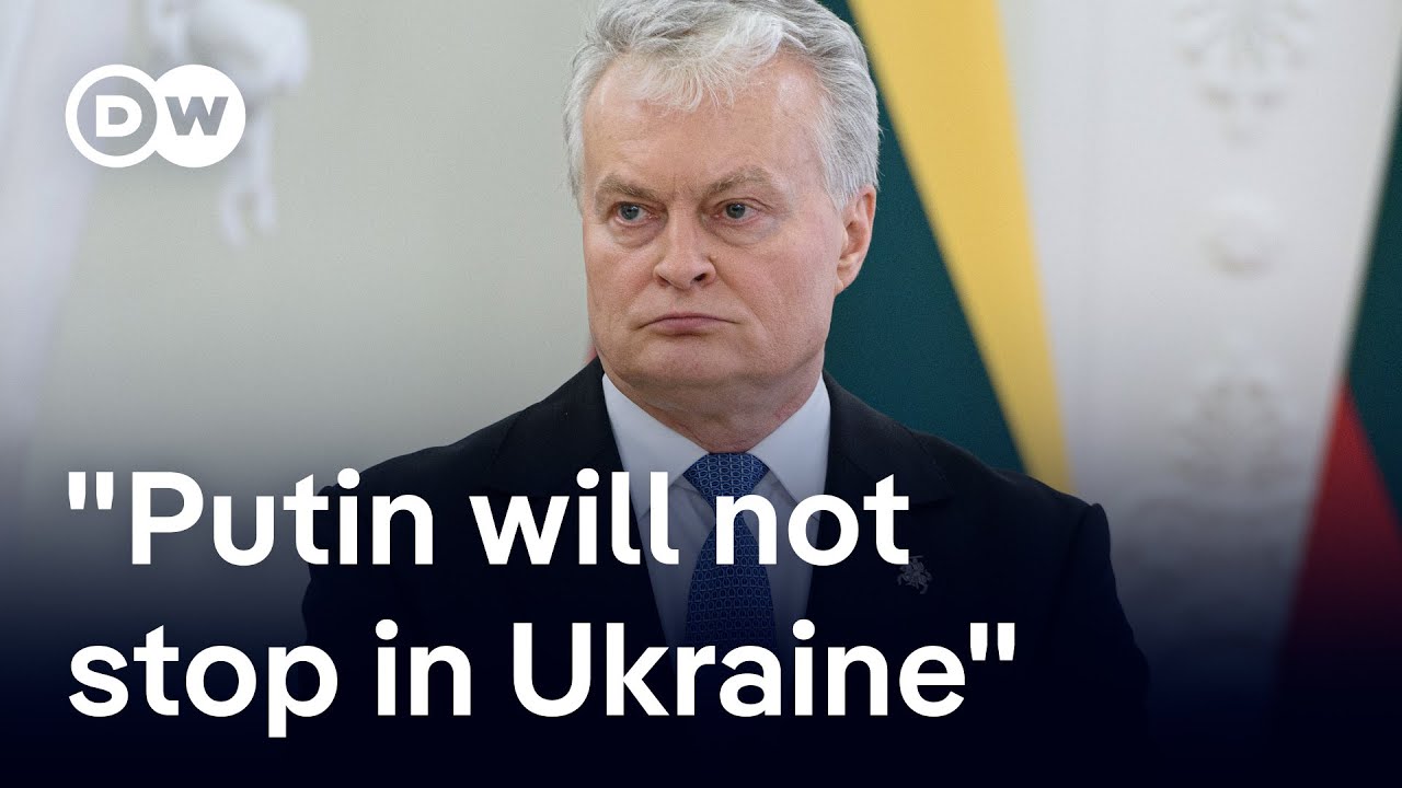Why the Lithuanian president thinks “Ukraine is only the first target” | DW News