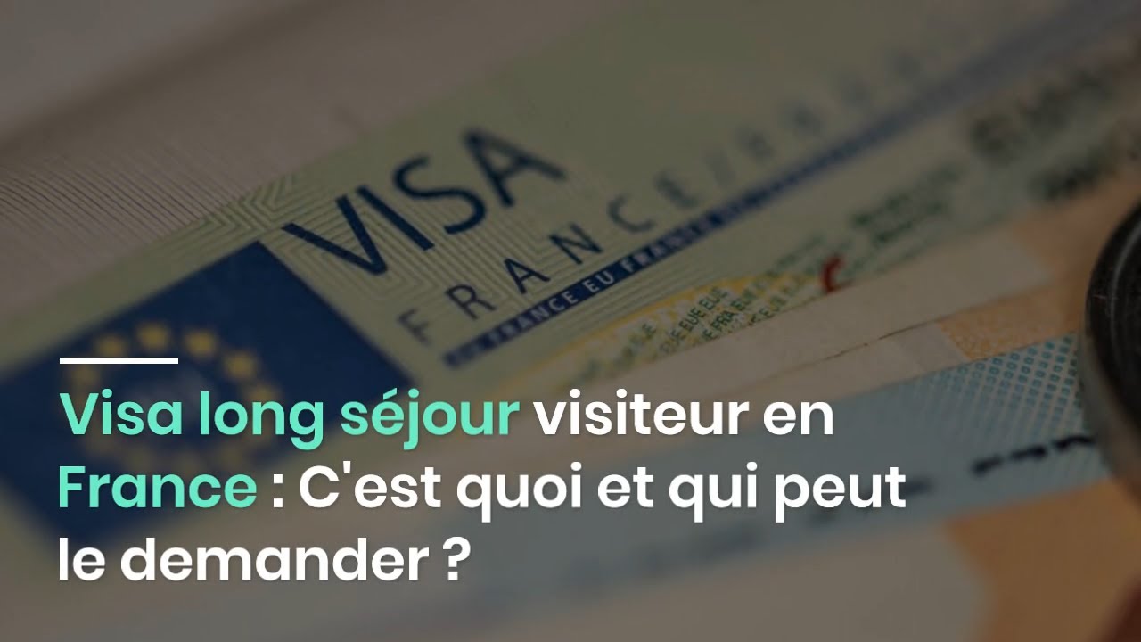Visa long s&eacute;jour visiteur en France : C'est quoi et qui peut le demander ?