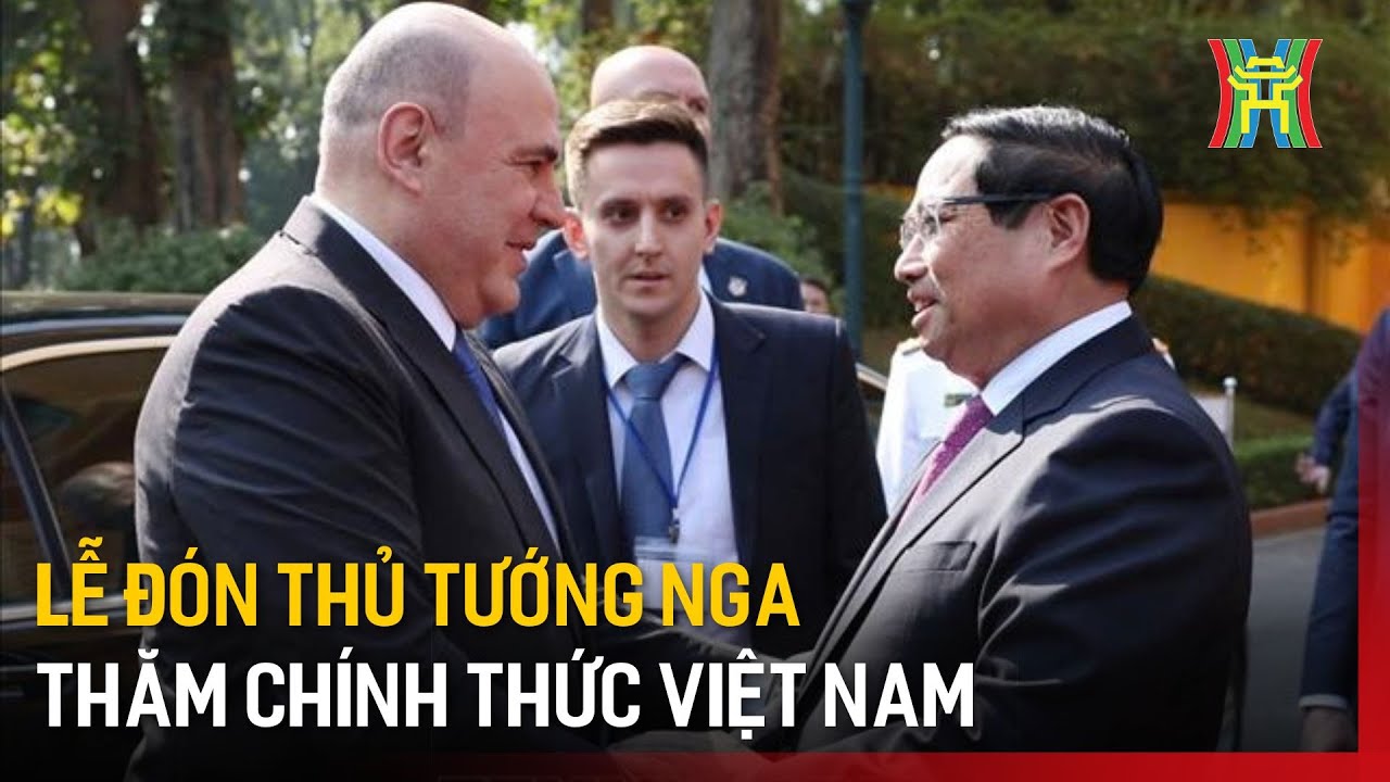 Lễ đón Thủ tướng Nga thăm chính thức Việt Nam | Tin tức