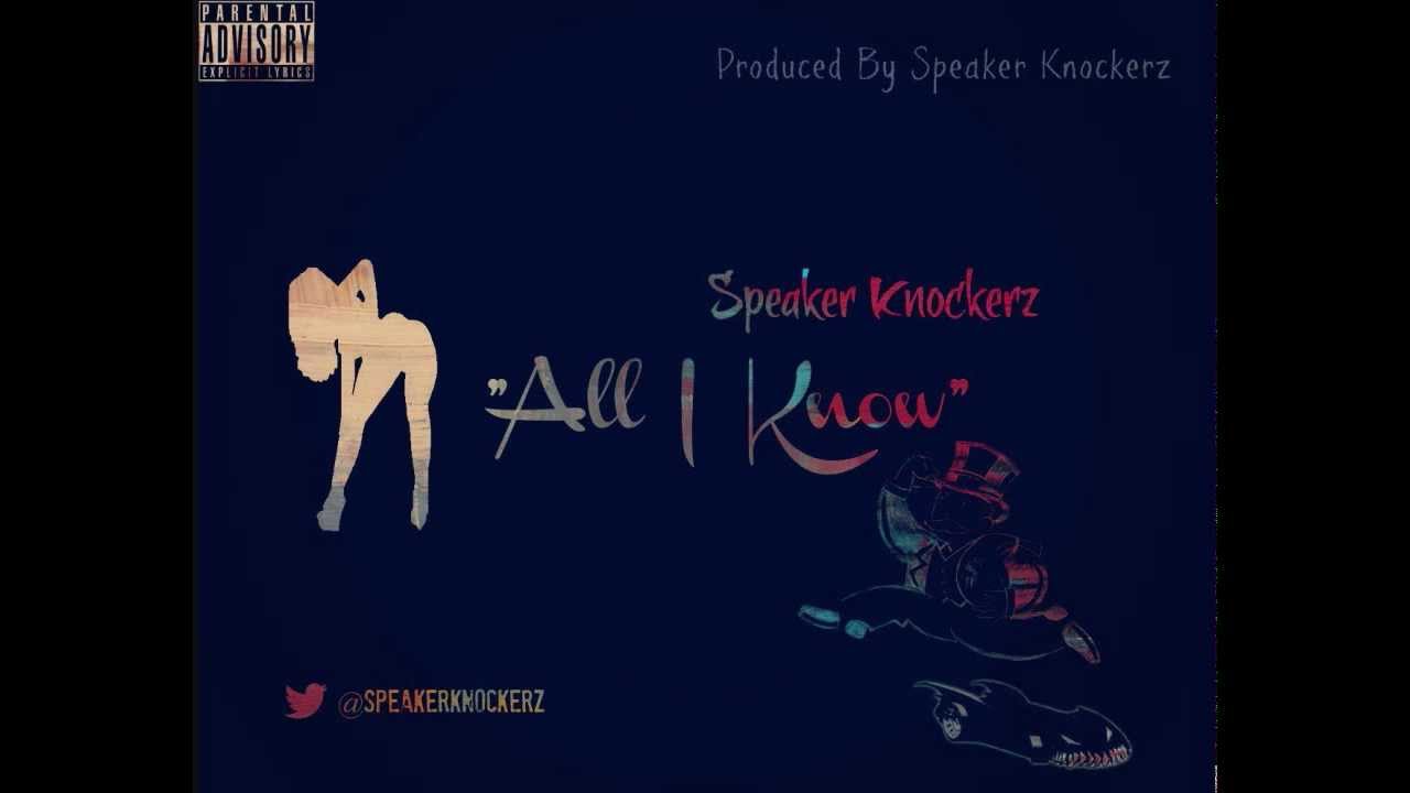 Speaker Knockerz - All I Know (Prod. Speaker Knockerz)