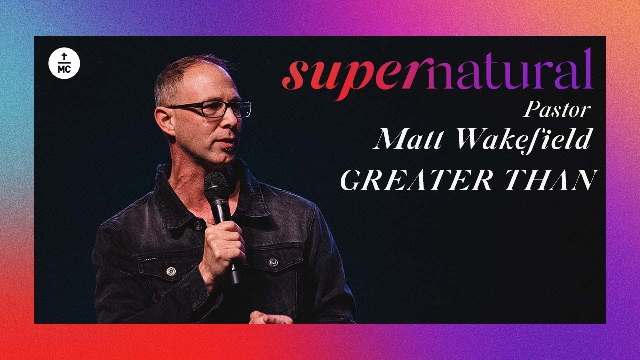 Greater Than  | Pastor Matt Wakefield