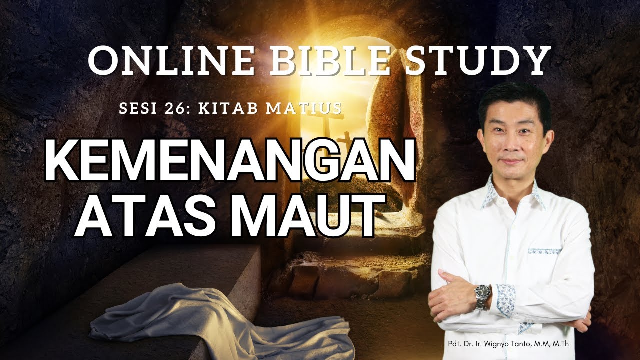 Kitab Matius - Sesi 26 - Kemenangan atas Maut - Ps. Wignyo Tanto