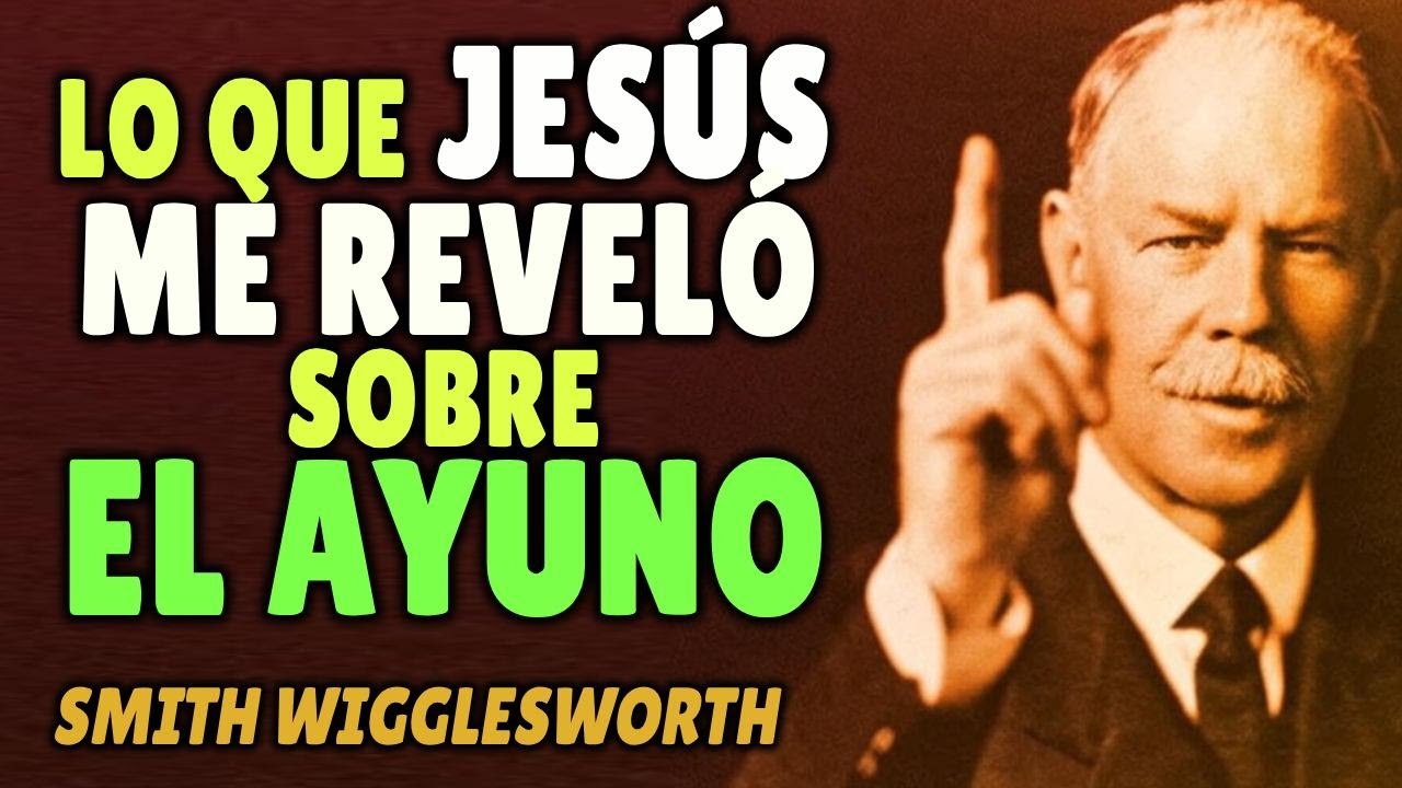 Smith Wigglesworth: Tuve Una Experiencia con Jesús y lo que Me Reveló Sobre El Ayuno Lo Cambió TODO