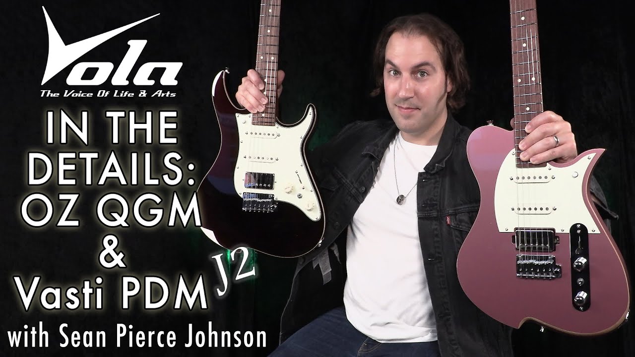 IN THE DETAILS: OZ QGM J2 and the Vasti PDM J2 - BRAND NEW 6 string Vola signature models