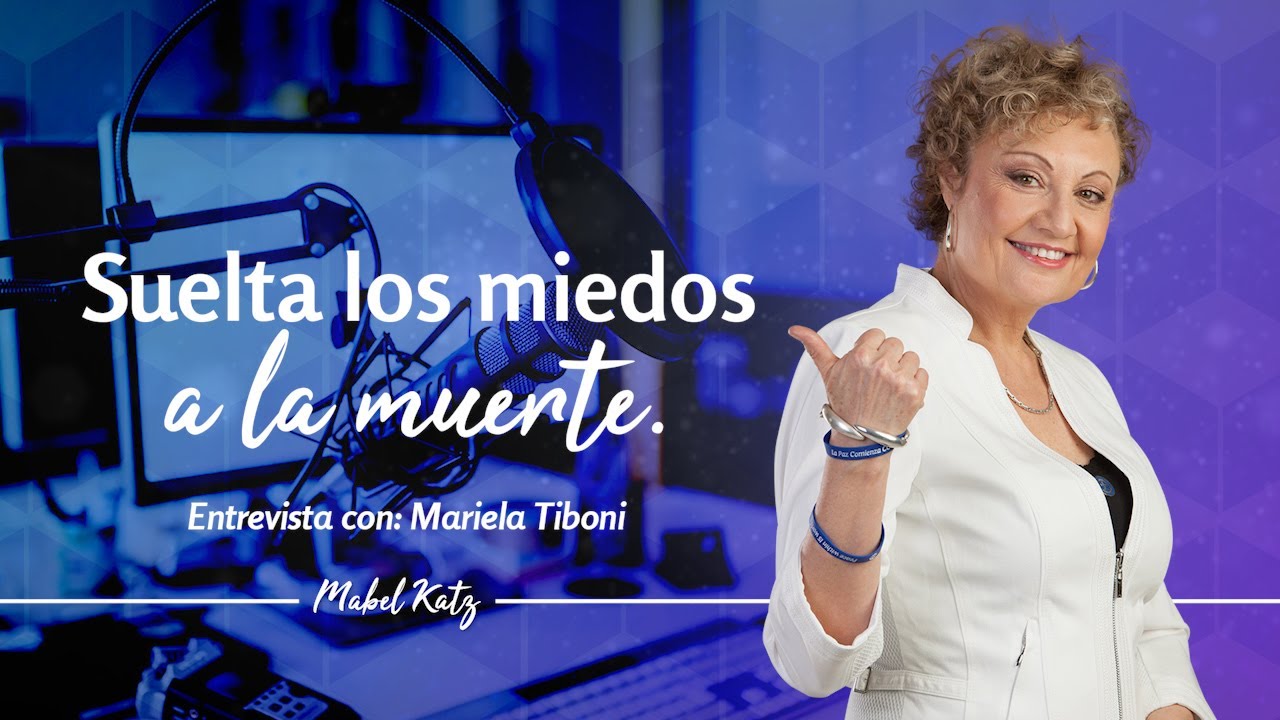 Suelta los miedos a la muerte - Entrevista con Mariela Tiboni | Mabel Katz 2020