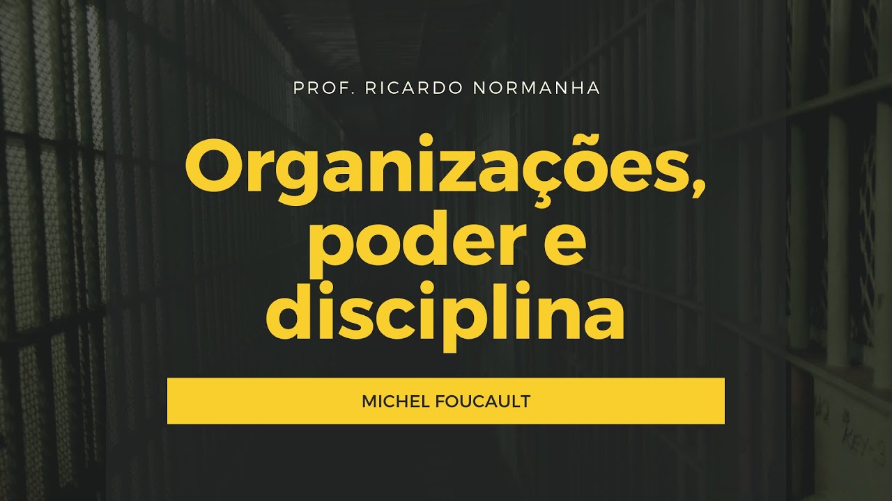 Organizações, poder e disciplina: contribuições de Michel Foucault
