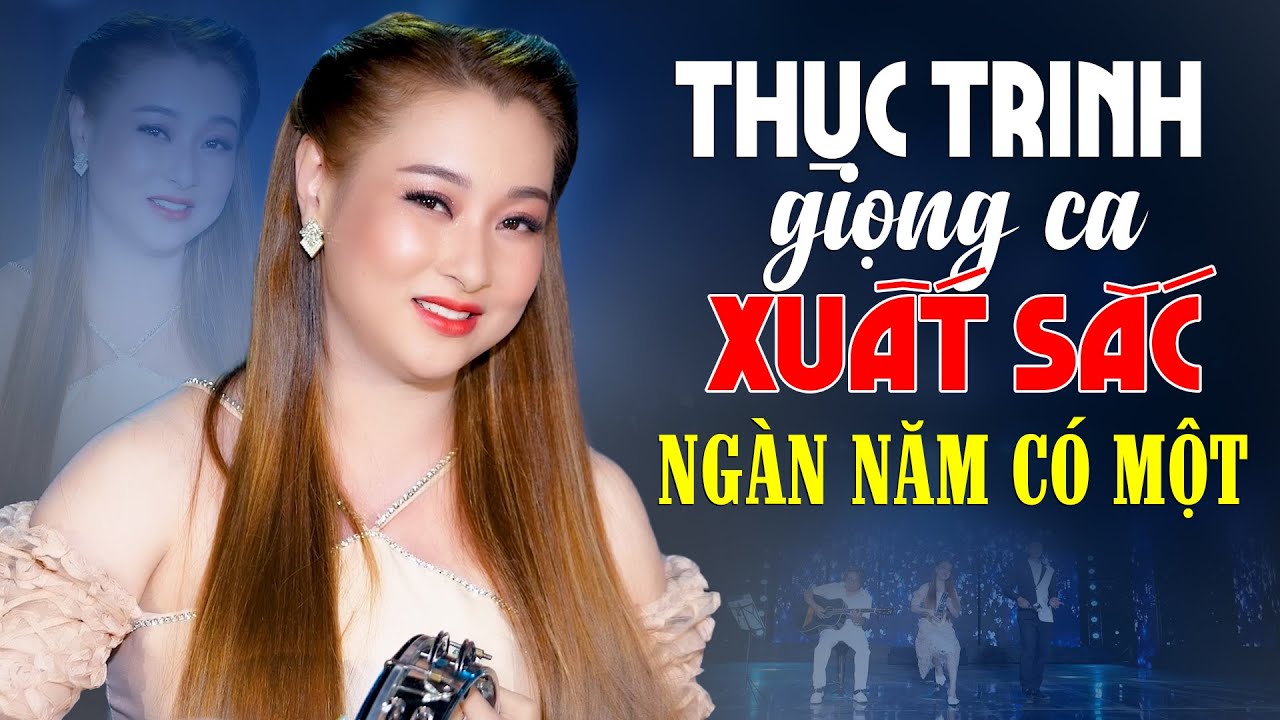 Thục Trinh Sở Hữu Giọng Ca Xuất Sắc NGÀN NĂM CÓ MỘT Càng Nghe Càng Thấy Hay - Bolero Xưa Tuyển Chọn