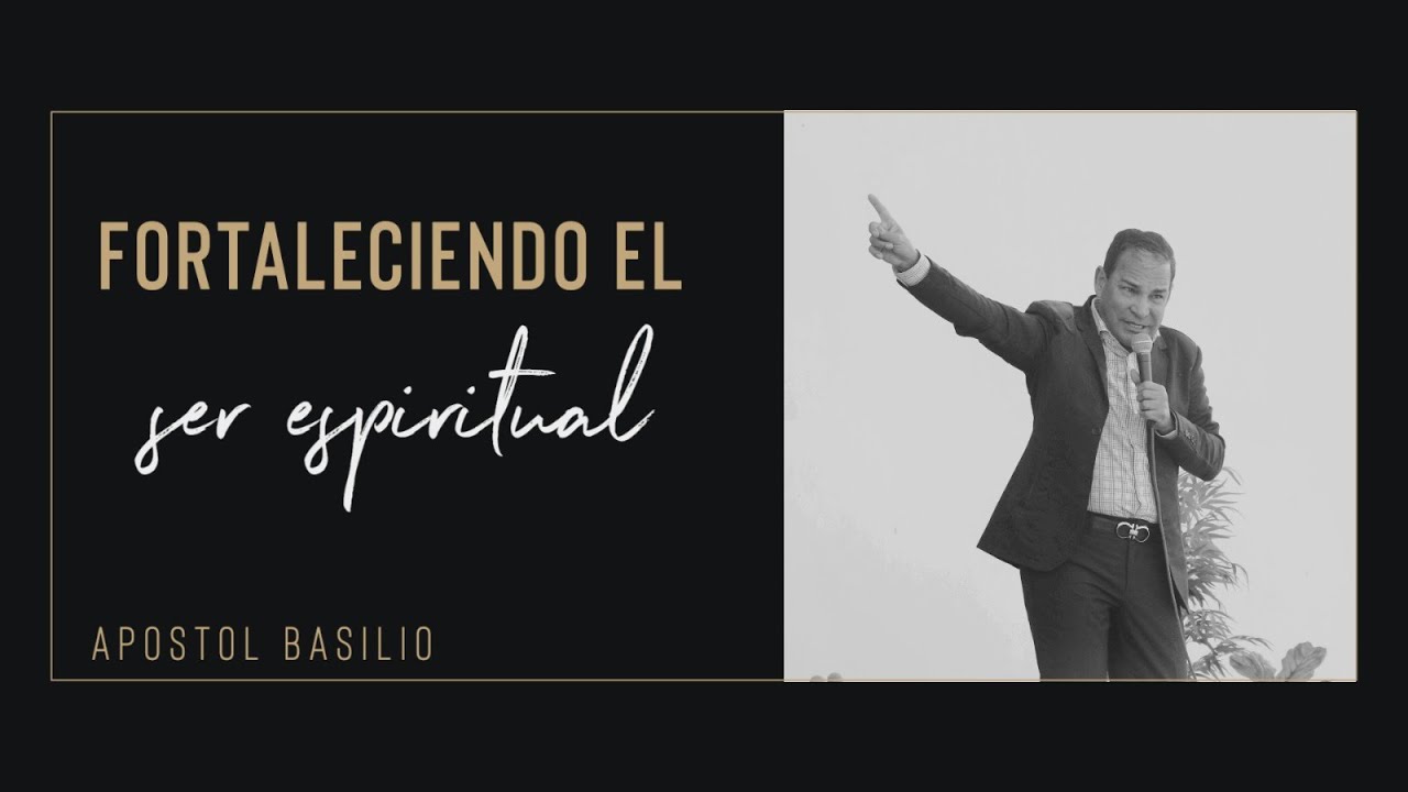Ap. Basilio Patiño | Fortaleciendo el Ser Espiritual