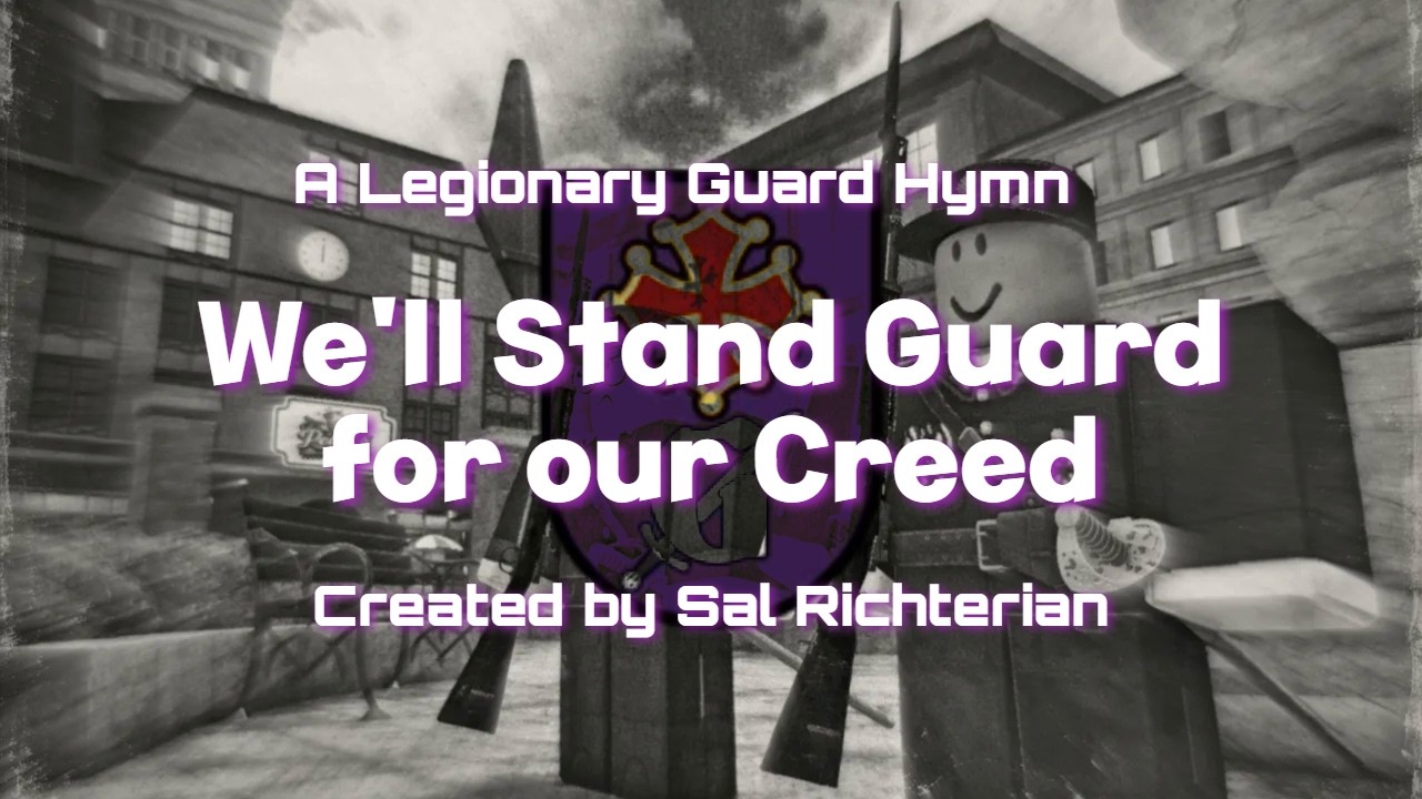 We'll Stand Guard for our Creed: A Legionary Guard Hymn
