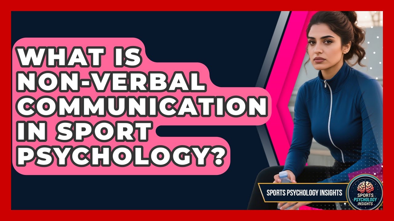 What Is Non-verbal Communication In Sport Psychology? - Sport Psychology Insights