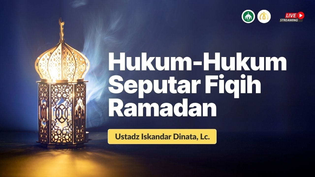 HUKUM-HUKUM SEPUTAR FIQIH RAMADAN - USTADZ ISKANDAR DINATA, Lc. حفظه الله