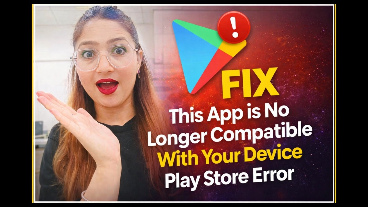 Fix “This App Is No Longer Compatible With Your Device” Error (Play Store)