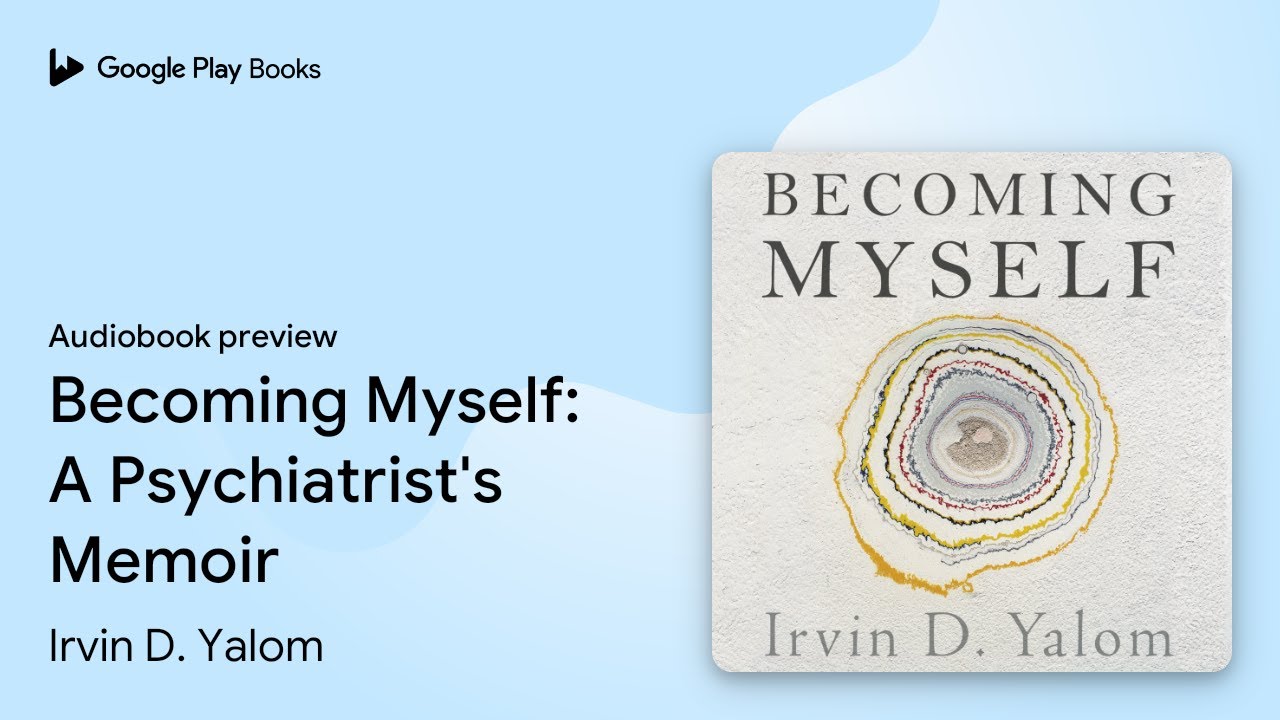 Becoming Myself: A Psychiatrist's Memoir by Irvin D. Yalom &middot; Audiobook preview