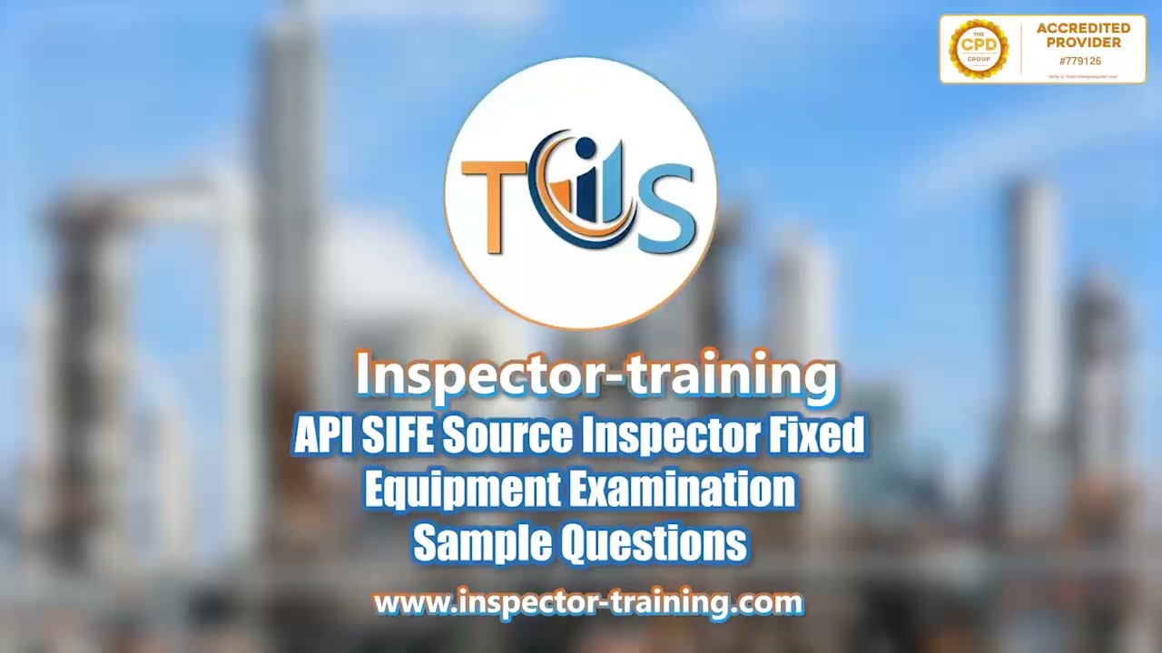 API SIFE Source Inspector Fixed Equipment Examination: Sample Questions