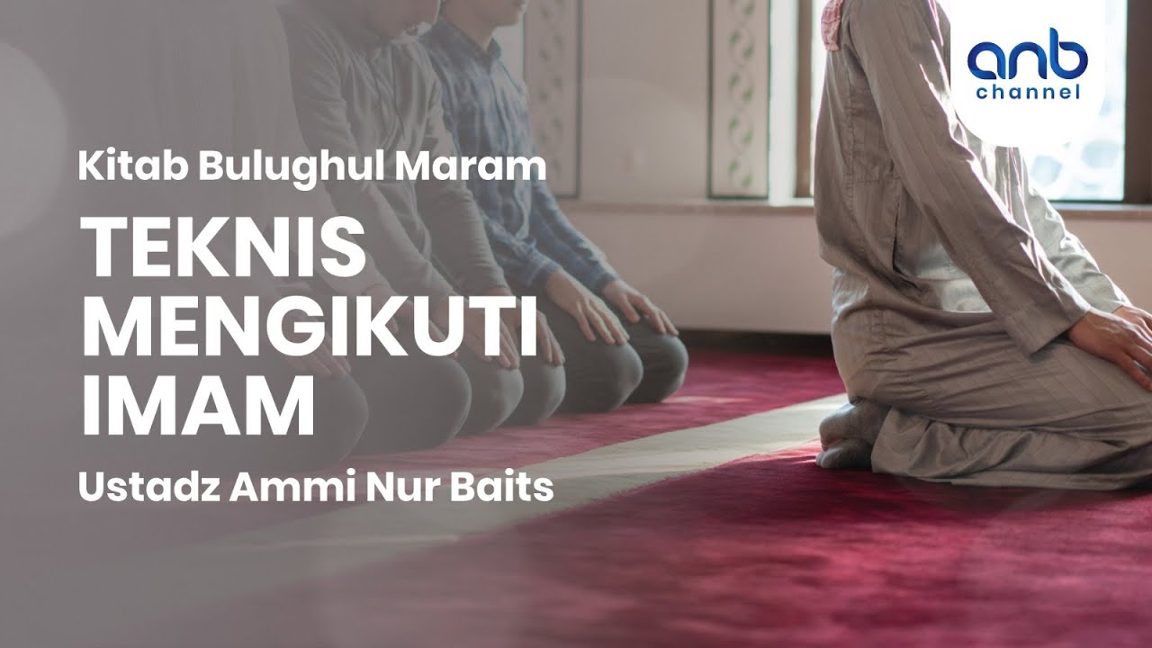Teknis Mengikuti Imam | Ustadz Ammi Nur Baits