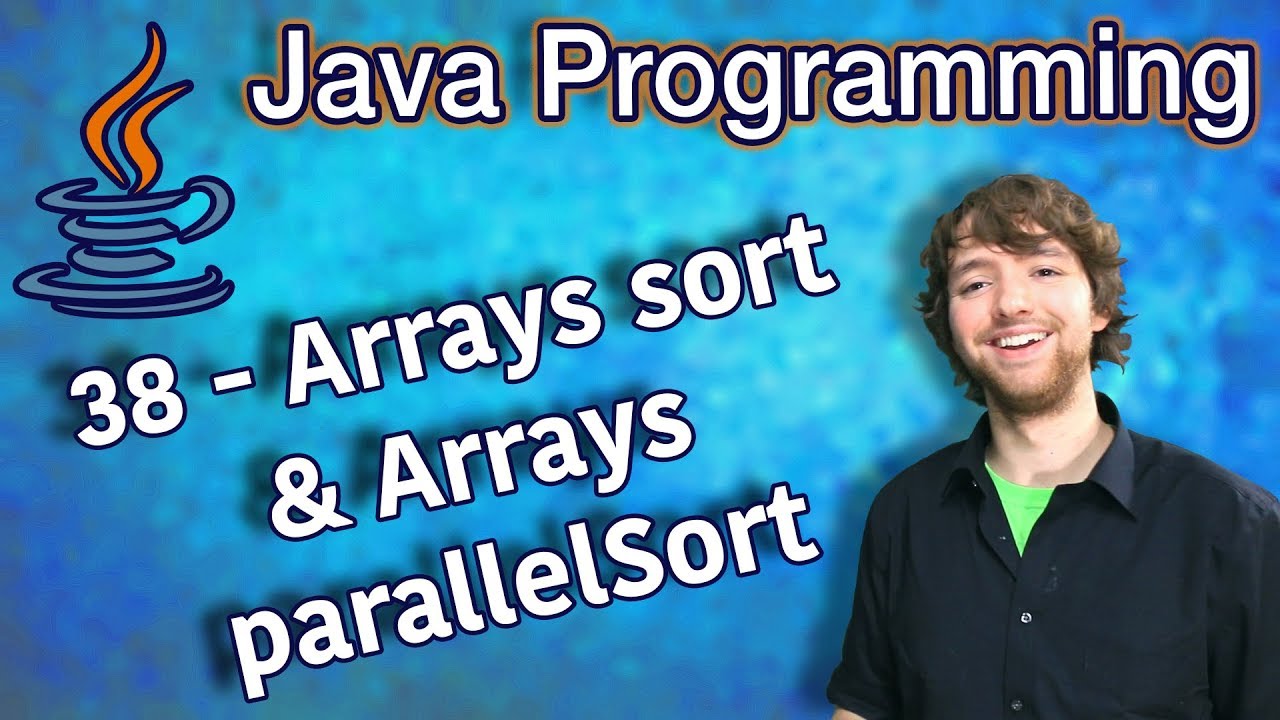 Java Programming Tutorial 38 - Arrays sort and Arrays parallelSort