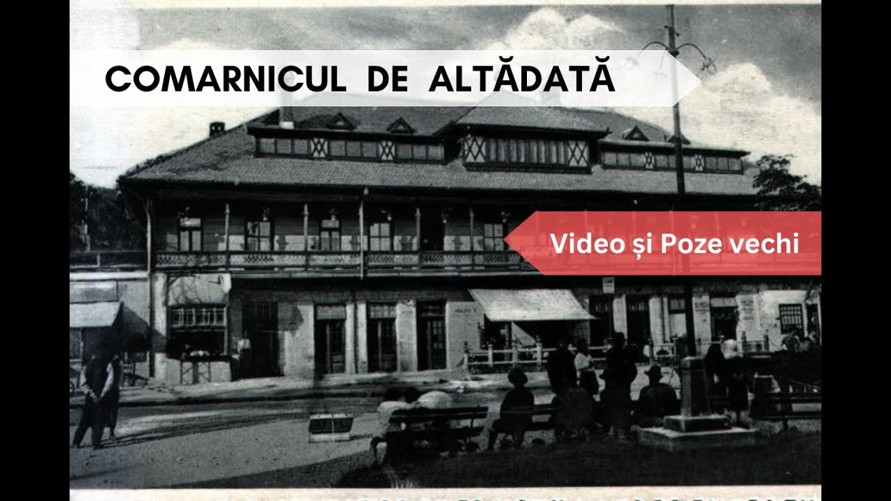 Comarnicul vechi, de altădată / The Old Comarnic of Yesteryear