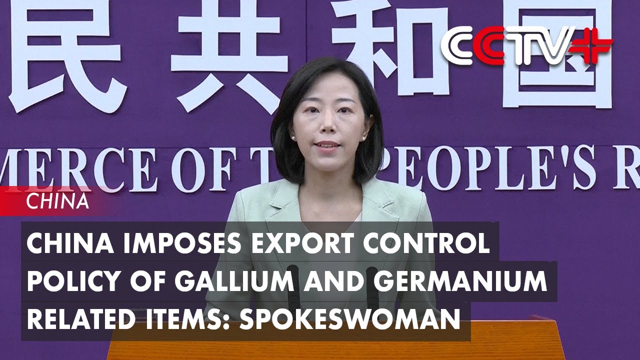 China Imposes Export Control Policy of Gallium and Germanium Related Items: Spokeswoman