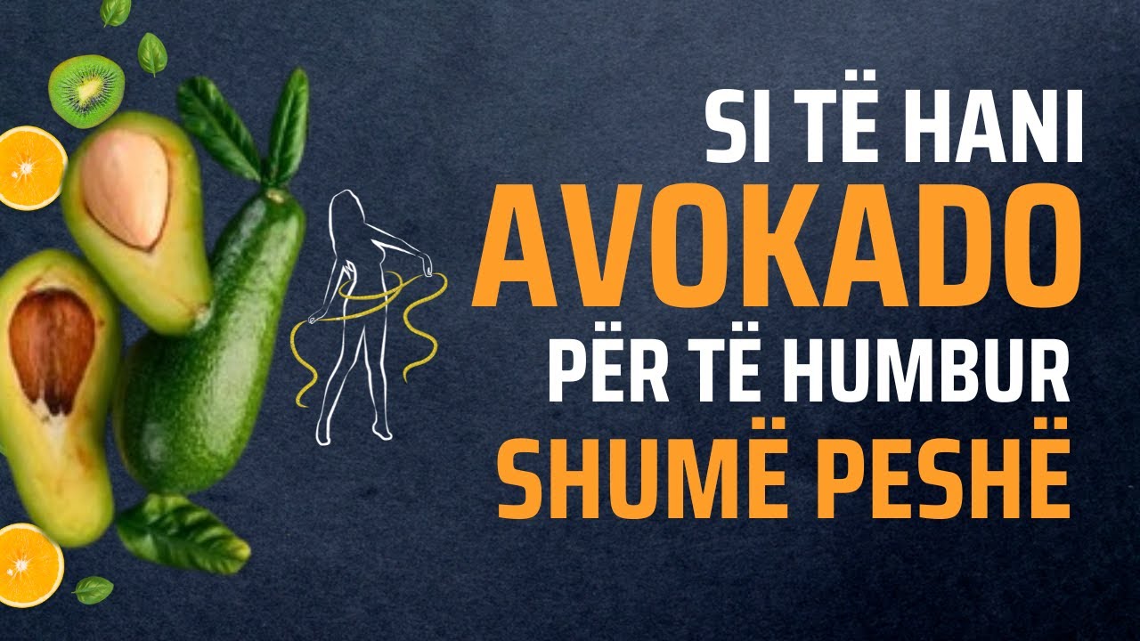 Si të hani avokado për të humbur shumë peshë