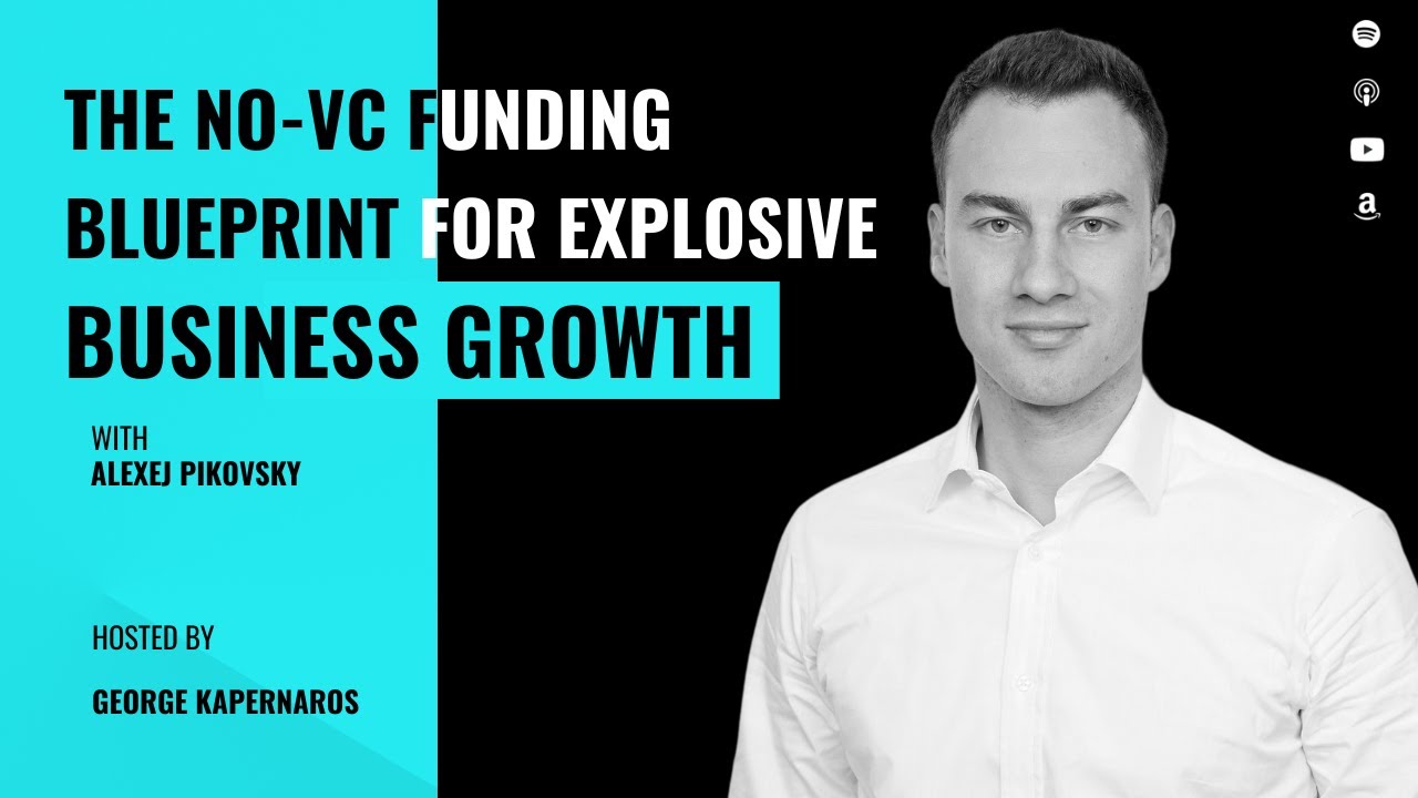 The No-VC Funding Blueprint for Explosive Business Growth with Alexej Pikovsky