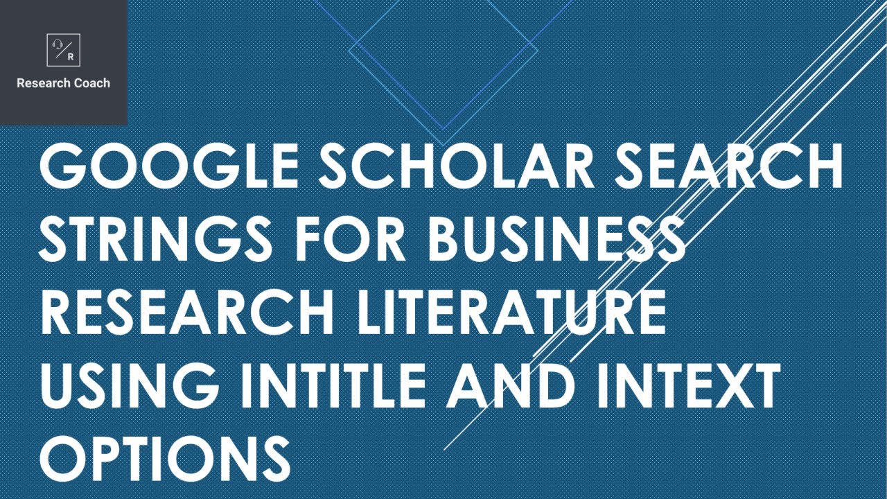 Google Scholar Search Strings for Business Research Literature using Intitle and Intext options