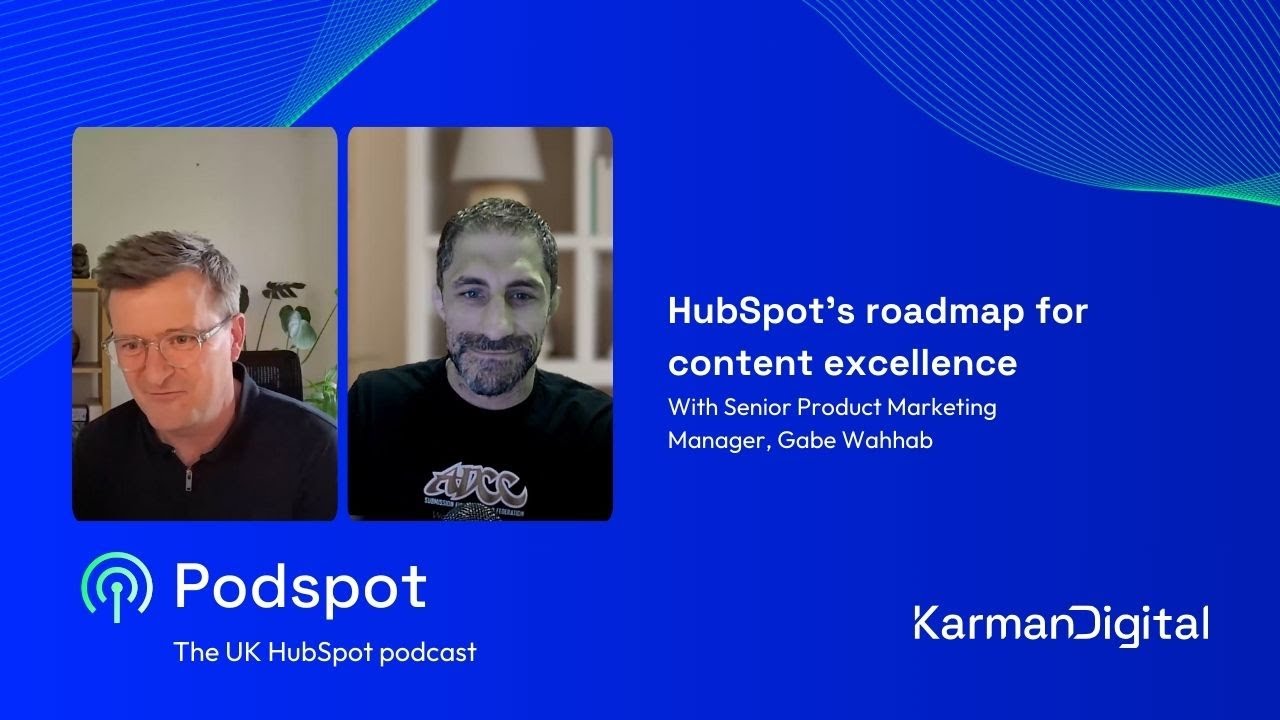 PodSpot #50 - Exploring HubSpot&rsquo;s roadmap for content excellence | Karman Digital