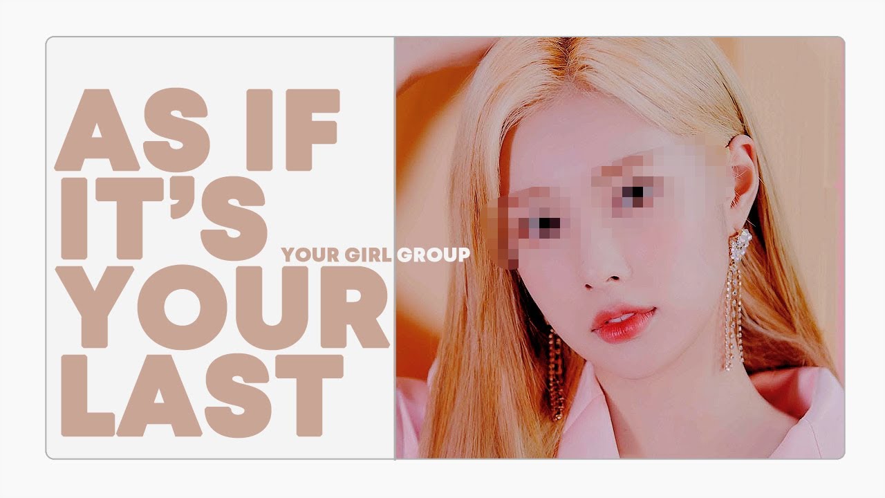 [ your girl group // 당신의 걸그룹 ] blackpink - 마지막처럼 ( as if it's your last ) // ( 9 members )