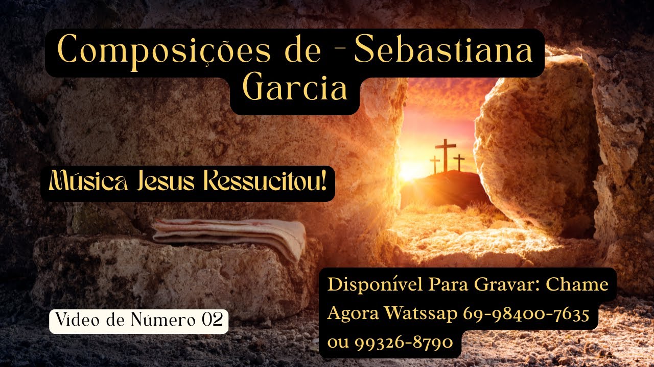 Composições de Sebastiana Garcia - Música - Jesus Ressucitou Vídeo de Número 02