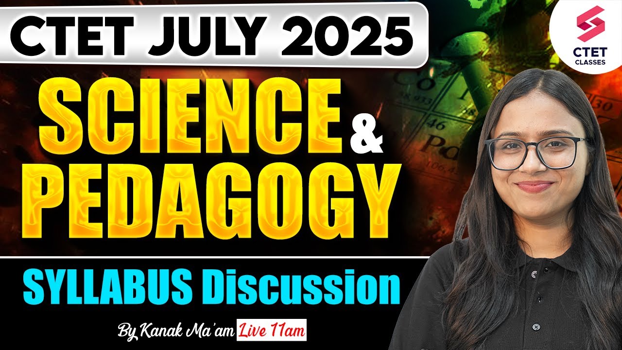 CTET July 2025 | CTET Science Paper 2 Syllabus & Exam Pattern 2025 | CTET Science Syllabus By Kanak