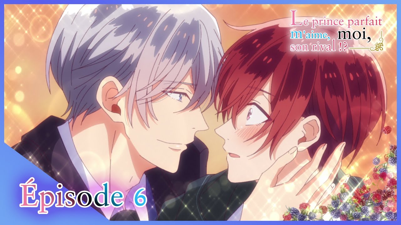 Le prince parfait m'aime, moi, son rival ‐ épisode 6