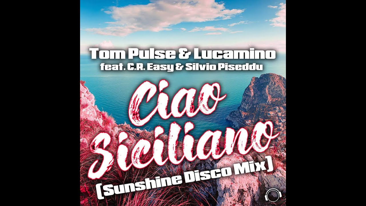 Tom Pulse & Lucamino feat. C.R. Easy & Silvio Piseddu - Ciao Siciliano (Sunshine Disco Mix)