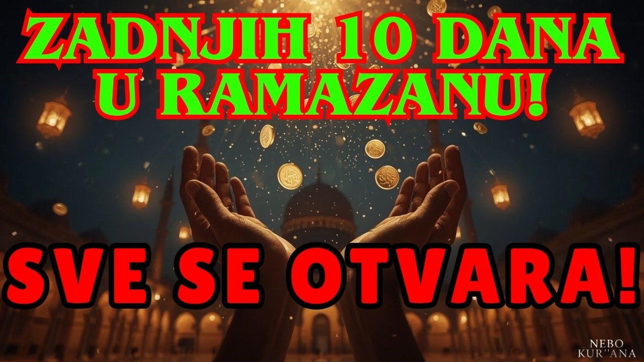 Zadnjih 10 dana Ramazana 🌙 Najjača rukja! Sihr puca i tvoja nafaka će se udvostručiti! Nebo Kur'ana