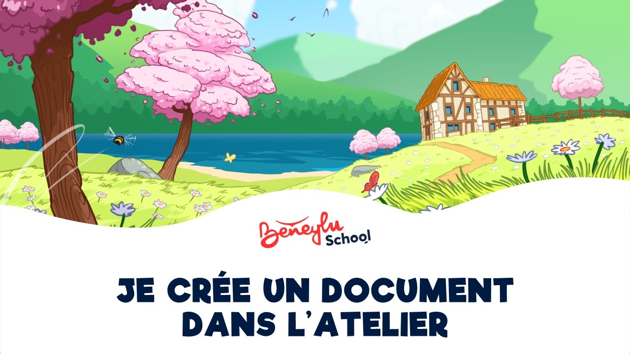 Je crée un document dans l'atelier | Pas à pas des élèves | Beneylu School