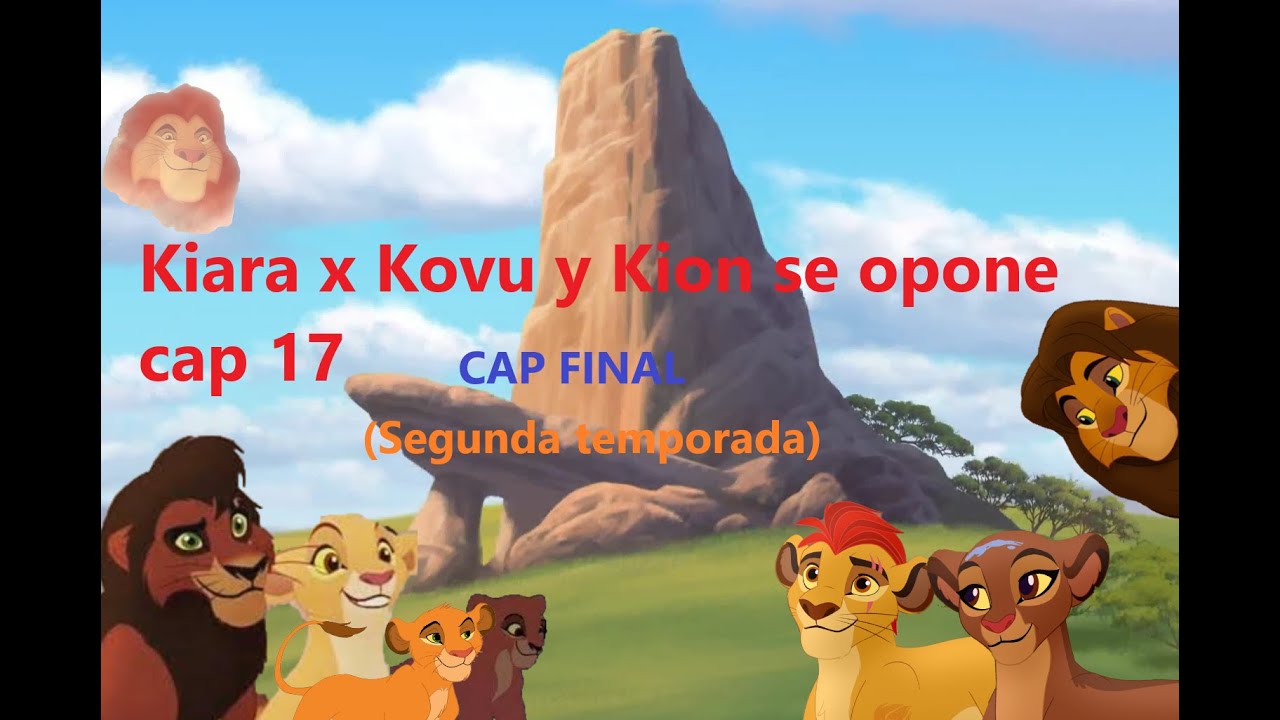 Kiara x Kovu y Kion se opone capitulo 17 (Segunda temporada) CAP FINAL