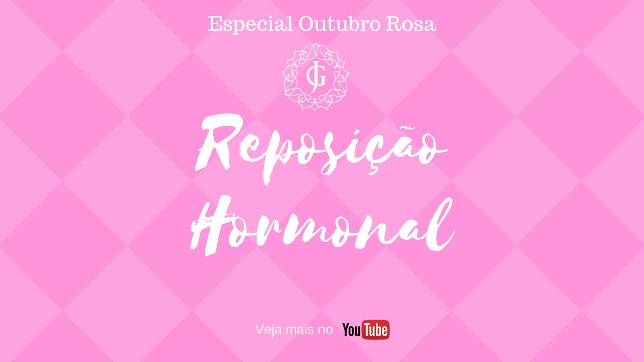 Reposição Hormonal na Menopausa - ESPECIAL OUTUBRO ROSA #3