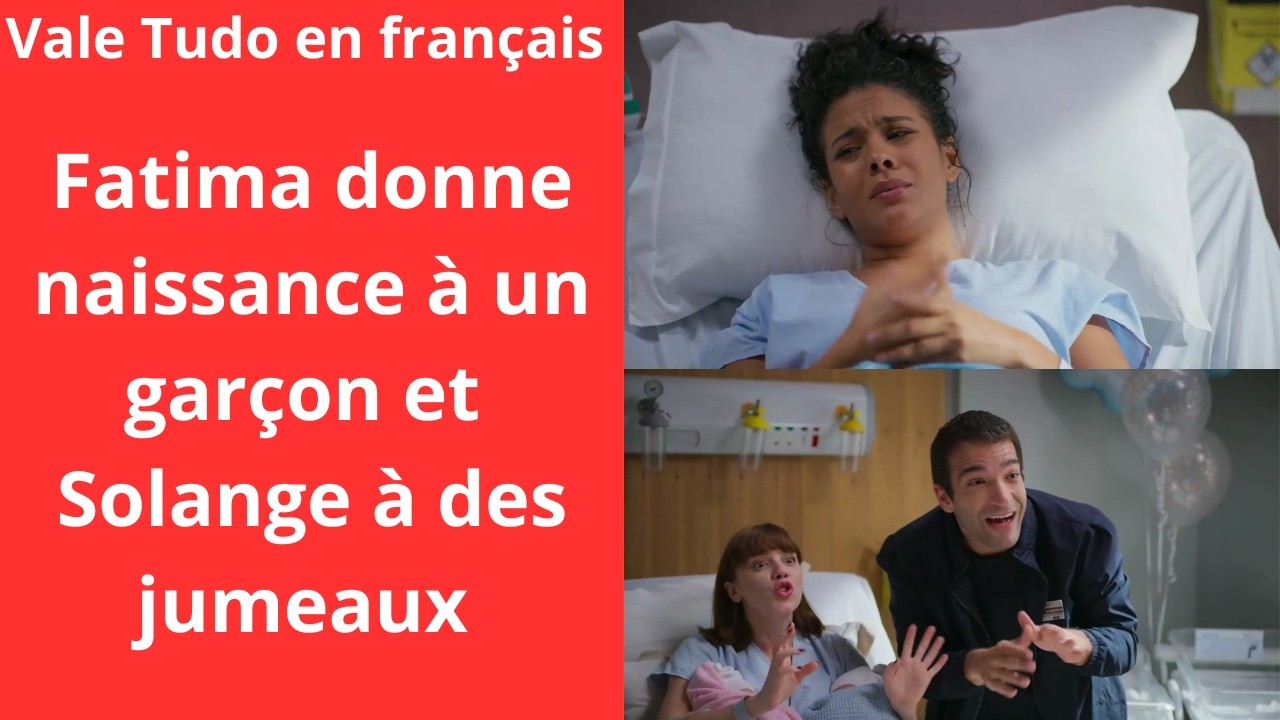 Vale Tudo en fran&ccedil;ais/Maria de Fatima donne naissance &agrave; un gar&ccedil;on et Solange &agrave; des jumeaux