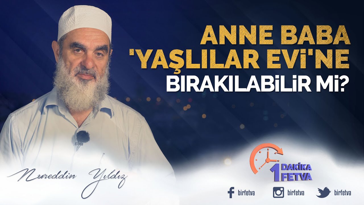 Anne baba 'yaşlılar evi'ne bırakılabilir mi? | [Birfetva-Nureddin Yıldız]