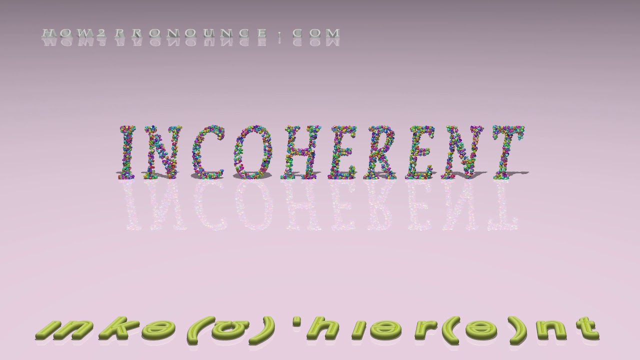 incoherent - pronunciation + Examples in sentences and phrases