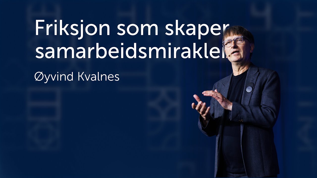 Friksjon som skaper samarbeidsmirakler - Lederens verktøykasse - Øyvind Kvalnes