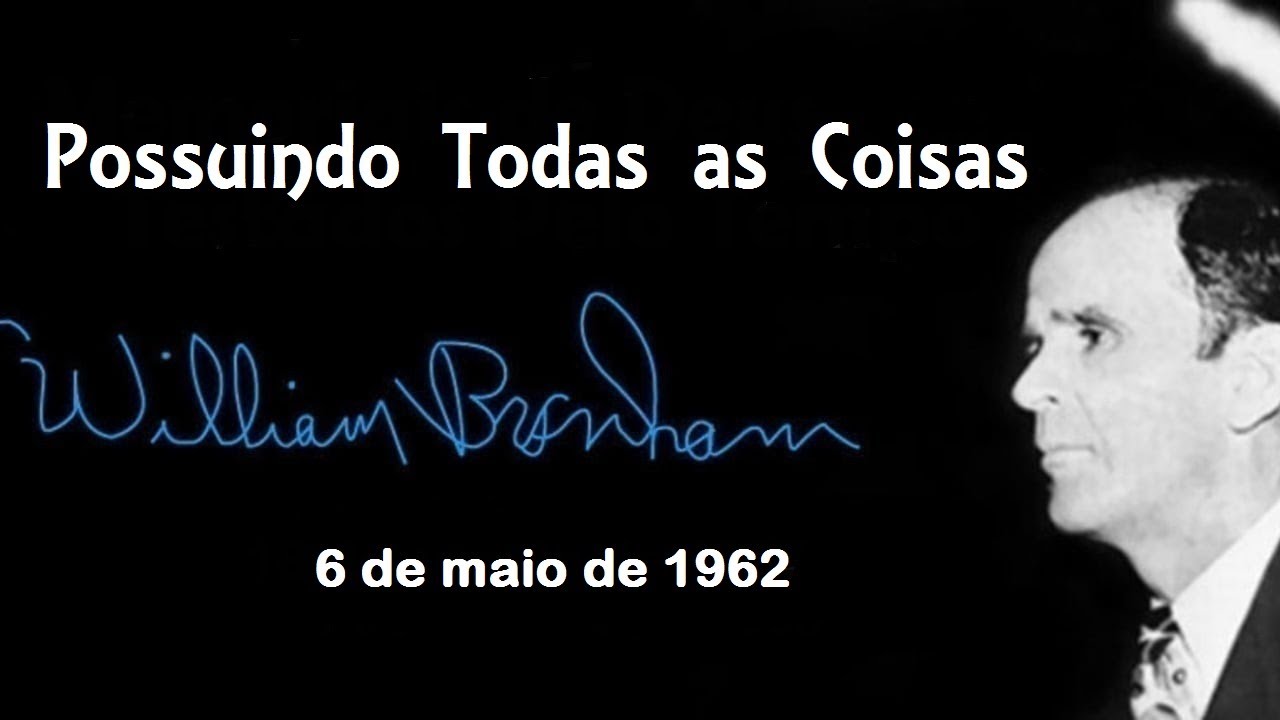 Possuindo Todas as Coisas - William Branham