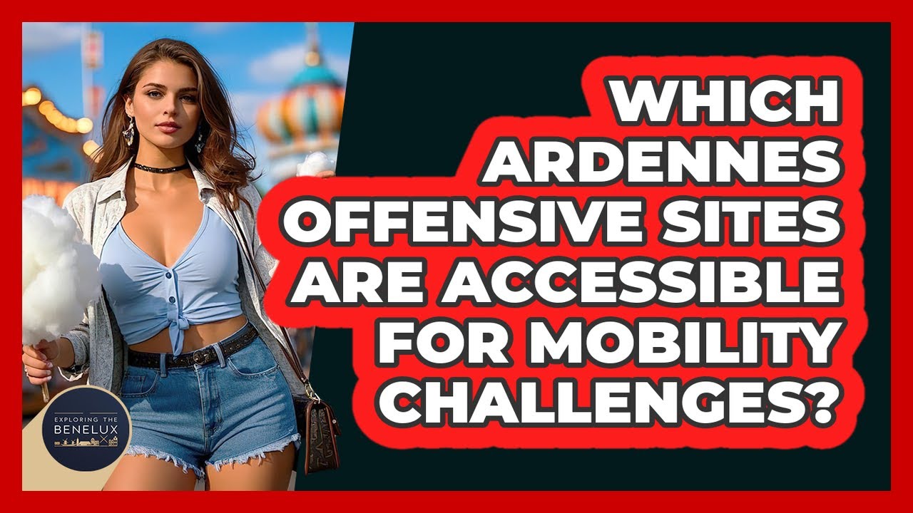 Which Ardennes Offensive Sites Are Accessible For Mobility Challenges? - Exploring The Benelux
